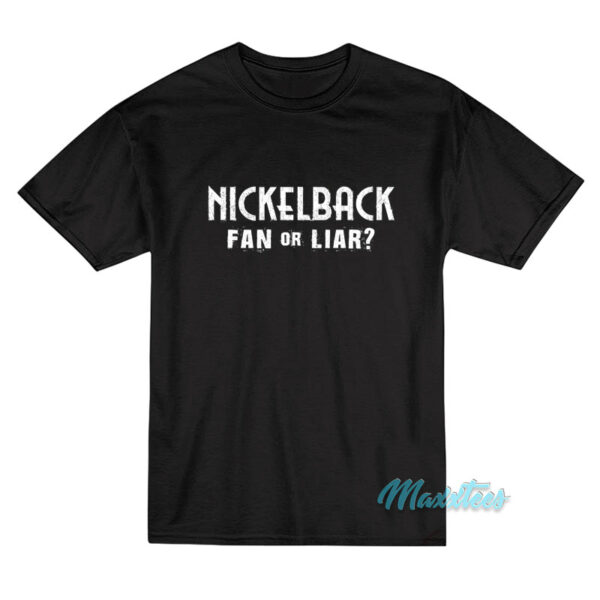 Nickelback Fan Or Liar T-Shirt