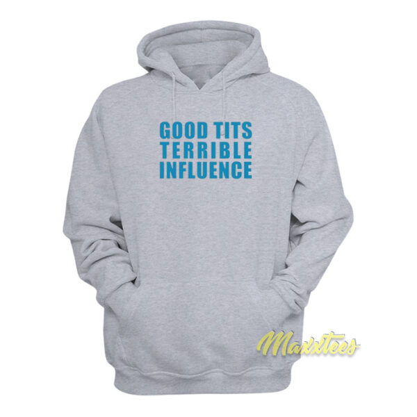 Good Titts Terrible Influence Hoodie