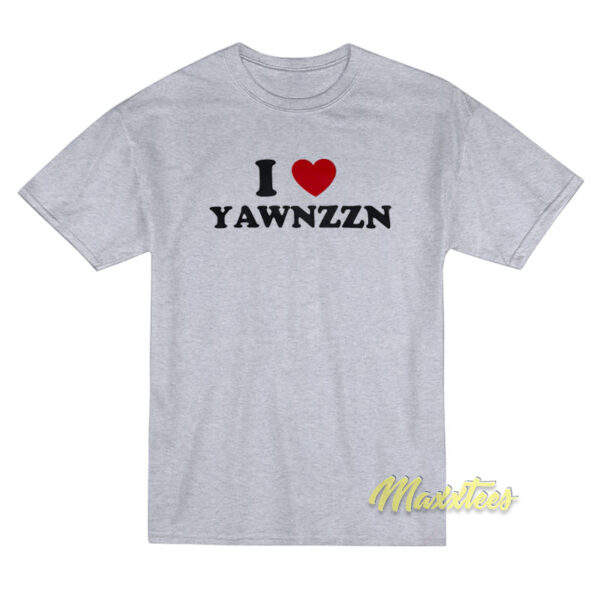 I Love Yawnzzn T-Shirt