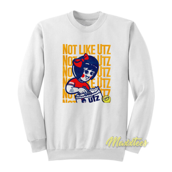 Not Like UTZ Sweatshirt