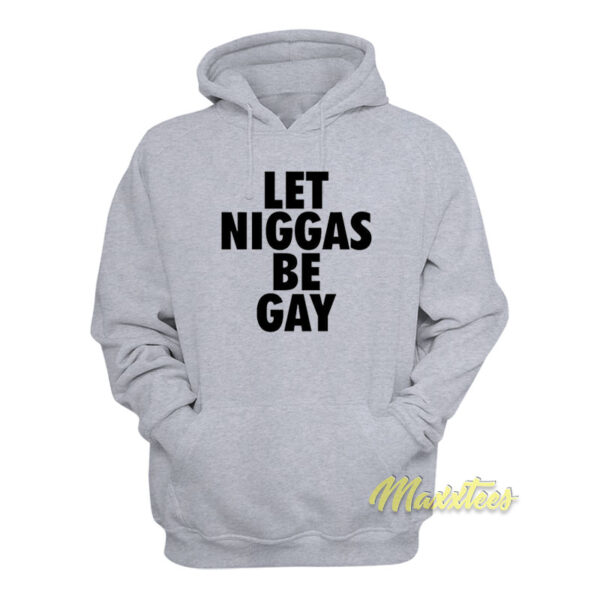 Let Niggas Be Gay Hoodie