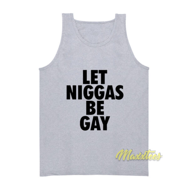 Let Niggas Be Gay Tank Top